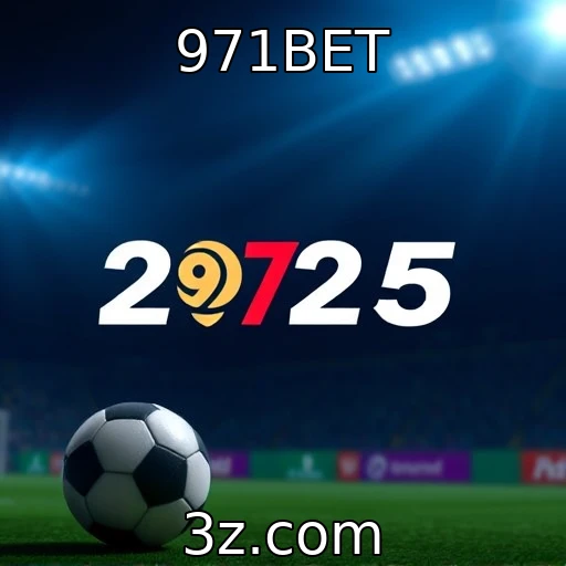 971BET Apostas Esportivas: Análise Profunda das Melhores Estratégias para 2025